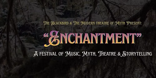 Enchantment: A Festival of Music, Myth, Theatre & Storytelling