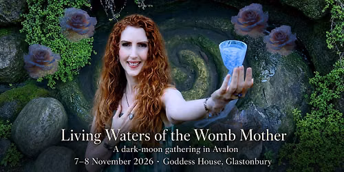 Living Waters of the Womb Mother Glastonbury Moon Gathering | 7 Nov 26